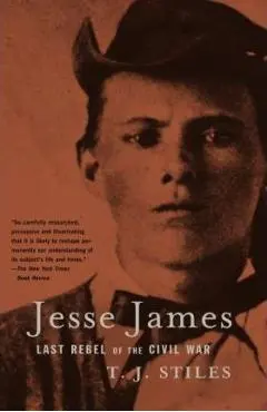 Jesse James: Last Rebel of the Civil War - T. J. Stiles