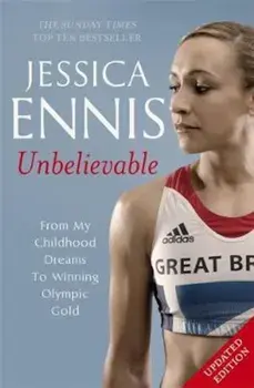 Jessica Ennis: Unbelievable - From My Childhood Dreams To Wi, Paperback/Jessica Ennis