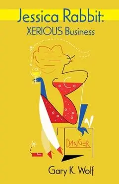 Jessica Rabbit: XERIOUS Business - Gary K. Wolf
