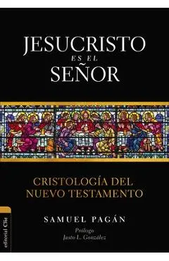 Jesucristo es el Señor: Cristología del Nuevo Testamento - Samuel Pagán