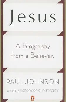 Jesus: A Biography from a Believer, Paperback/Paul Johnson
