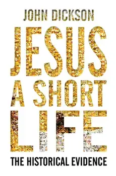 Jesus: A Short Life: The Historical Evidence, Paperback/John Dickson