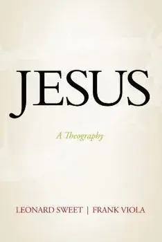 Jesus: A Theography, Paperback/Leonard Sweet
