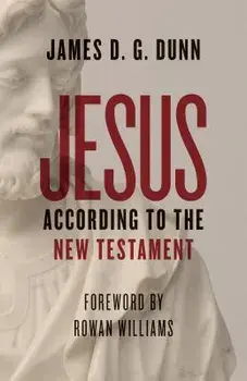 Jesus According to the New Testament, Paperback/James D. G. Dunn