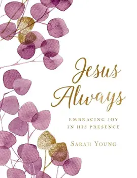 Jesus Always (Large Text Cloth Botanical Cover). Embracing Joy in His Presence (with Full Scriptures), Hardback/Sarah Young