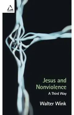 Jesus and Nonviolence: A Third Way - Walter Wink