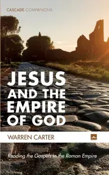 Jesus and the Empire of God, Paperback/Warren Carter