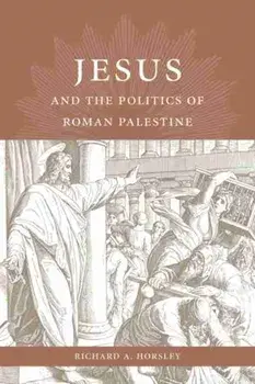 Jesus and the Politics of Roman Palestine, Hardback/Richard A. Horsley