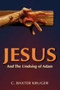 Jesus and the Undoing of Adam, Paperback/C. Baxter Kruger