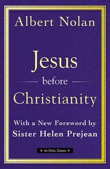Jesus Before Christianity: With a New Foreword by Sr. Helen Prejean, Paperback/Albert Nolan Op