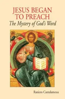 Jesus Began to Preach: The Mystery of God's Word, Paperback/Raniero Cantalamessa