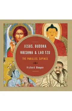 Jesus, Buddha, Krishna, & Lao Tzu: The Parallel Sayings - Richard Hooper