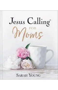 Jesus Calling for Moms: Devotions for Strength, Comfort, and Encouragement - Sarah Young