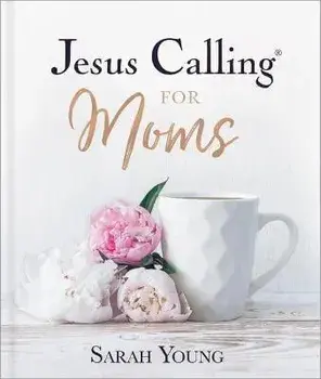 Jesus Calling for Moms, Padded Hardcover, with Full Scriptures. Devotions for Strength, Comfort, and Encouragement, Hardback/Sarah Young