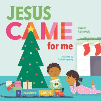 Jesus Came for Me: The True Story of Christmas, Board book/Jared Kennedy