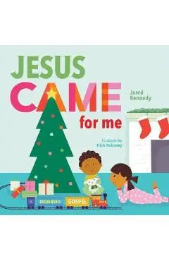 Jesus Came for Me: The True Story of Christmas - Jared Kennedy
