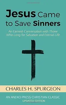 Jesus Came to Save Sinners: An Earnest Conversation with Those Who Long for Salvation and Eternal Life, Paperback/Charles H. Spurgeon