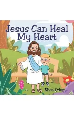 Jesus Can Heal My Heart - Shea Odom