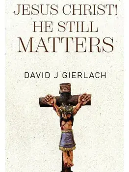 Jesus Christ! He Still Matters, Paperback/David J Gierlach