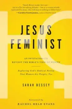 Jesus Feminist: An Invitation to Revisit the Bible's View of Women, Paperback/Sarah Bessey