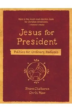 Jesus for President: Politics for Ordinary Radicals - Shane Claiborne