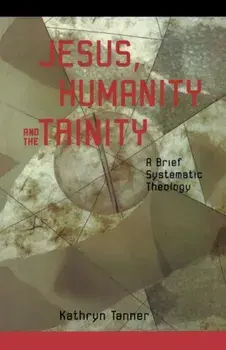 Jesus Humanity and the Trinity, Paperback/Kathryn Tanner