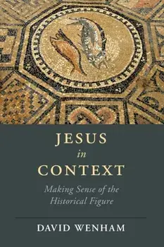 Jesus in Context. Making Sense of the Historical Figure, Paperback/David (Wycliffe Hall, Oxford) Wenham
