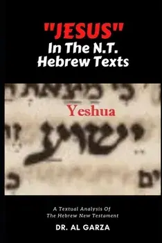"Jesus" In The N.T. Hebrew Texts: A Textual Analysis of the New Testament Hebrew (Black and White Photos), Paperback/Sefer Press
