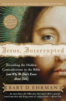 Jesus, Interrupted: Revealing the Hidden Contradictions in the Bible (and Why We Don't Know about Them), Paperback/Bart D. Ehrman