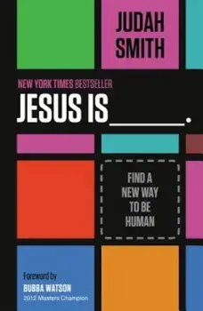 Jesus Is _______.: Find a New Way to Be Human, Paperback/Judah Smith