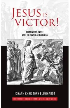 Jesus is Victor!: Blumhardt's Battle with the Powers of Darkness - Kevin Dedmon