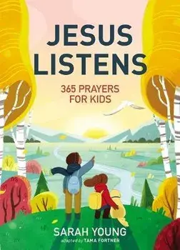 Jesus Listens: 365 Prayers for Kids. A Jesus Calling Prayer Book for Young Readers, Hardback/Sarah Young