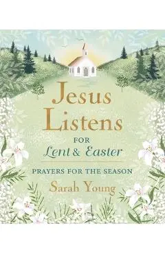 Jesus Listens--For Lent and Easter, Padded Hardcover, with Full Scriptures: Prayers for the Season - Sarah Young