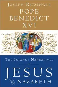 Jesus of Nazareth: The Infancy Narratives, Hardcover/Pope Benedict XVI