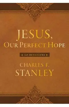 Jesus, Our Perfect Hope: 365 Devotions - Charles F. Stanley