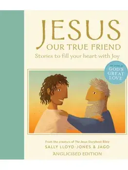 Jesus, Our True Friend, Anglicised Edition. Stories to Fill Your Heart With Joy, Hardback/Sally Lloyd-Jones