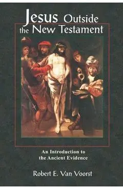 Jesus Outside the New Testament: An Introduction to the Ancient Evidence - Robert Van Voorst