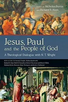 Jesus, Paul and the People of God: A Theological Dialogue with N. T. Wright/Nicholas Perrin