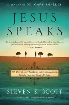 Jesus Speaks: 365 Days of Guidance and Encouragement, Straight from the Words of Christ, Hardcover/Steven K. Scott