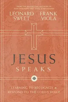 Jesus Speaks: Learning to Recognize and Respond to the Lord's Voice, Paperback/Leonard Sweet