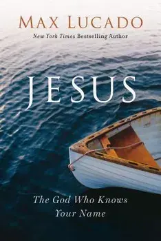 Jesus: The God Who Knows Your Name, Hardcover/Max Lucado