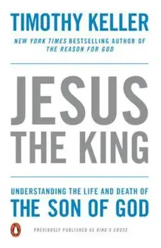 Jesus the King: Understanding the Life and Death of the Son of God, Paperback/Timothy Keller