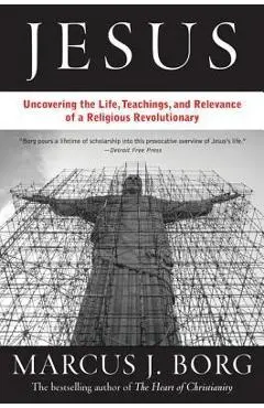 Jesus: The Life, Teachings, and Relevance of a Religious Revolutionary - Marcus J. Borg