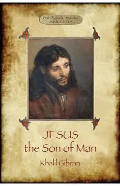 Jesus the Son of Man: His words and His deeds as told and recorded by those who knew Him (Aziloth Books) - Khalil Gibran