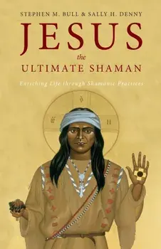 Jesus, the Ultimate Shaman, Paperback/Stephen M. Bull