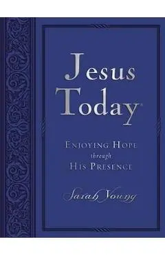 Jesus Today: Enjoying Hope Through His Presence - Sarah Young