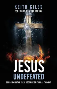 Jesus Undefeated: Condemning the False Doctrine of Eternal Torment, Paperback/Keith Giles