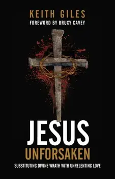 Jesus Unforsaken: Substituting Divine Wrath With Unrelenting Love, Paperback/Keith Giles
