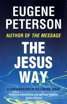 Jesus Way. A conversation in following Jesus, Paperback/Eugene Peterson