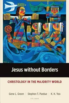 Jesus without Borders: Christology in the Majority World, Paperback/Gene L. Green